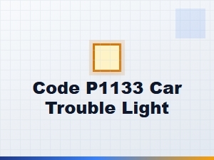 Code P1133 Definition and Troubleshooting Tips