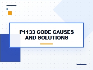 P1133 Code Causes and Solutions